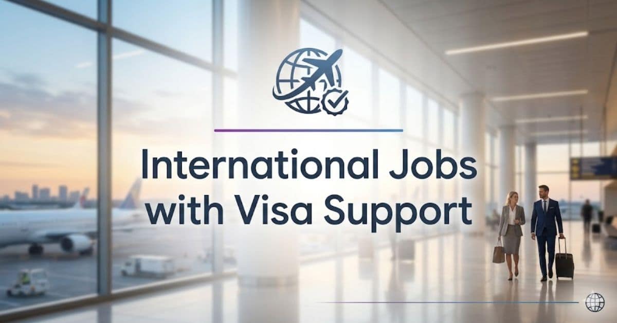 International Jobs with Visa Support