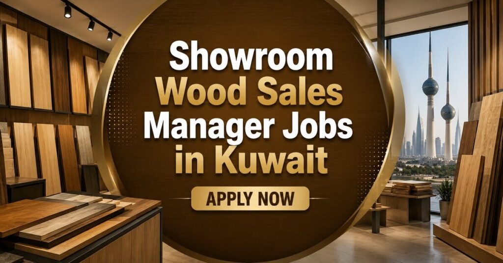 Showroom Wood Sales Manager Jobs in Kuwait