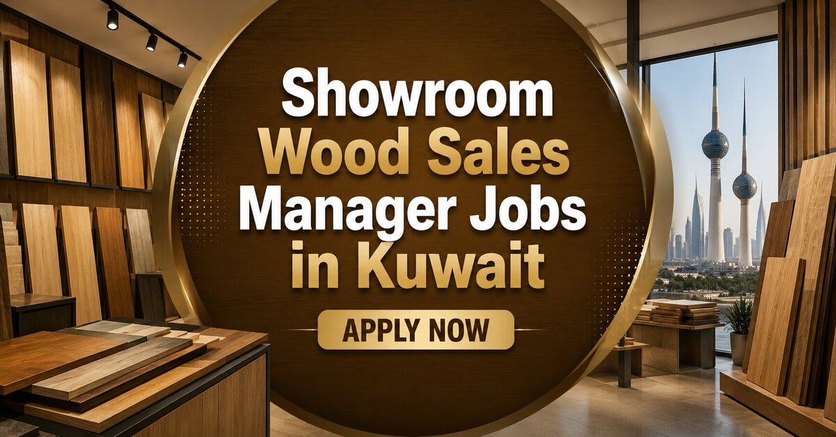 Showroom Wood Sales Manager Jobs in Kuwait