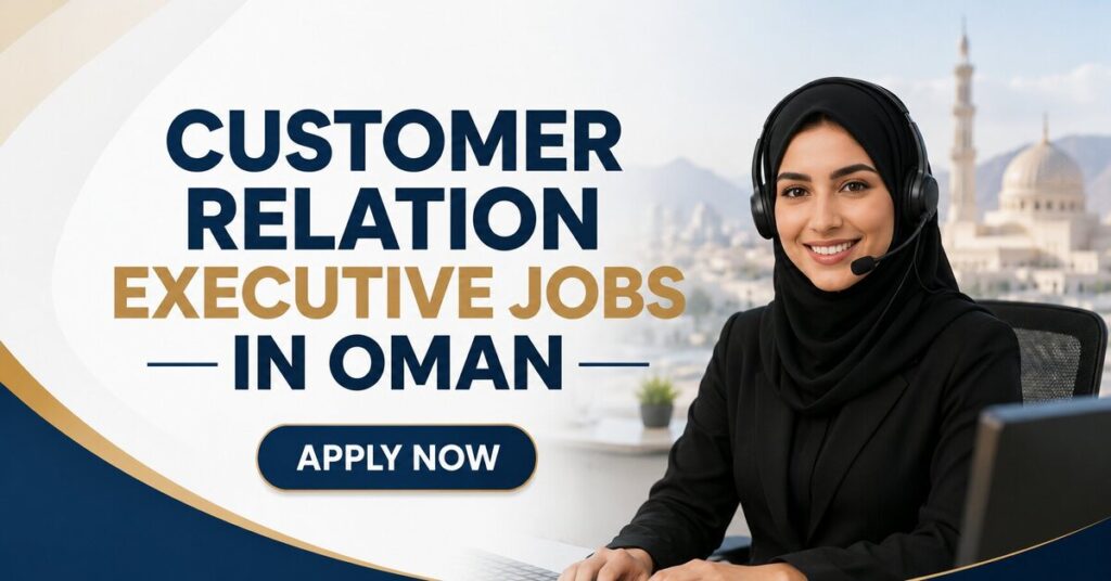 Customer Relation Executive Jobs in Oman