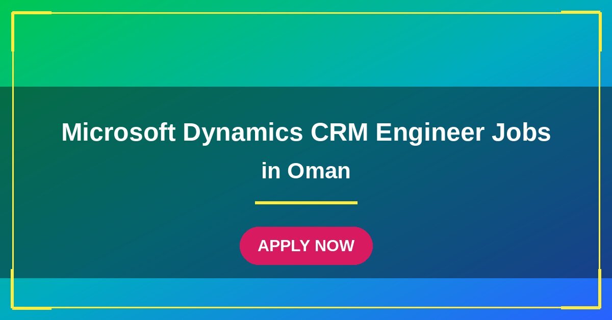 Microsoft Dynamics CRM Engineer Jobs in Oman
