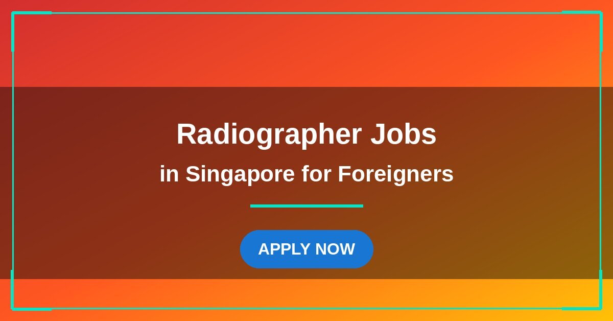 Radiographer Jobs in Singapore for Foreigners