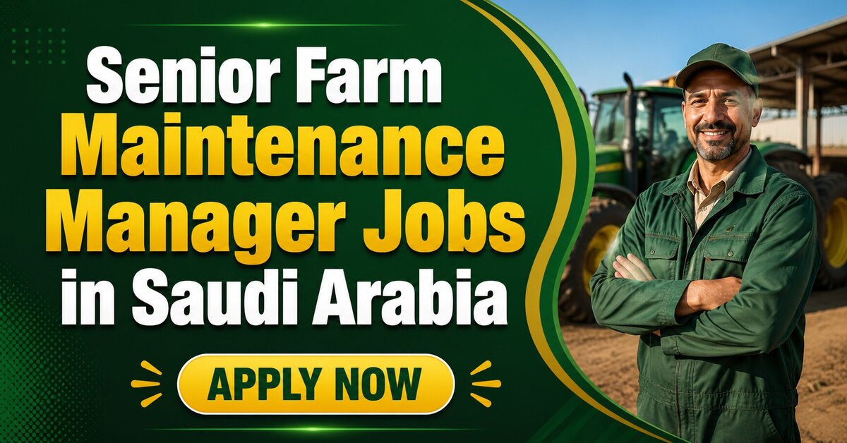Senior Farm Maintenance Manager Jobs in Saudi Arabia