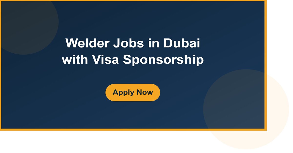 Welder Jobs in Dubai with Visa Sponsorship