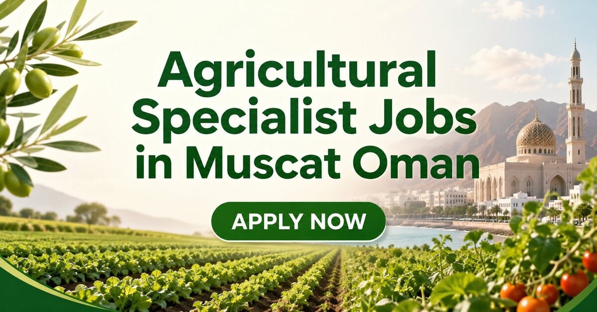 Agricultural Specialist Jobs in Muscat Oman